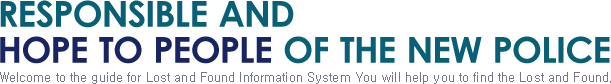 Responsible and hope to people of the new police. Welcome to the guide for Lost and Found Information System You will help you to find the Lost and Found.